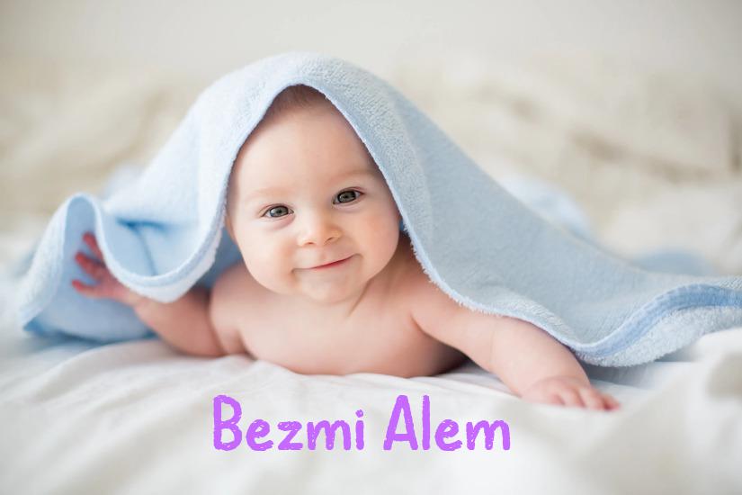 Bezmi Alem İsminin Anlamı Nedir?